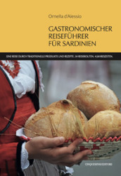 Gastronomischer reisefuhrer fur Sardinien. Eine Reise durch traditionelle Produkte und Rezepte. 34 Reiserouten. 4 Jahreszeiten