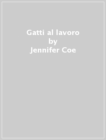 Gatti al lavoro - Jennifer Coe - George Coe