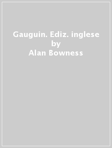 Gauguin. Ediz. inglese - Alan Bowness