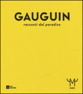 Gauguin. Racconti dal paradiso. Catalogo della mostra (Milano, 28 ottobre 2015-21 febbraio 2016)