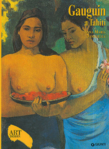 Gauguin a Tahiti. Ediz. illustrata - Anna Maria Damigella