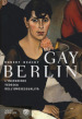 Gay Berlin. L invenzione tedesca dell omosessualità