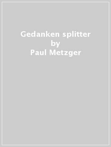 Gedanken splitter - Paul Metzger