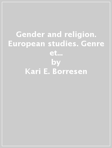 Gender and religion. European studies. Genre et religion. Etudes européennes - Kari E. Borresen - Sara Cabibbo - Edith Specht