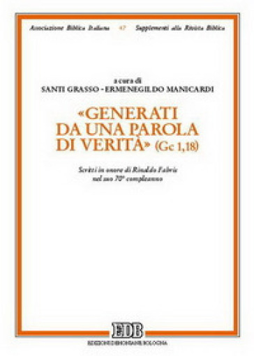 «Generati da una parola di verità» (Gc 1, 18). Scritti in onore di Rinaldo Fabris nel suo 70° compleanno