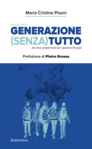 Generazione (Senza) tutto. Dire, fare, programmare per i giovani e l'Europa - Maria Cristina Pisani