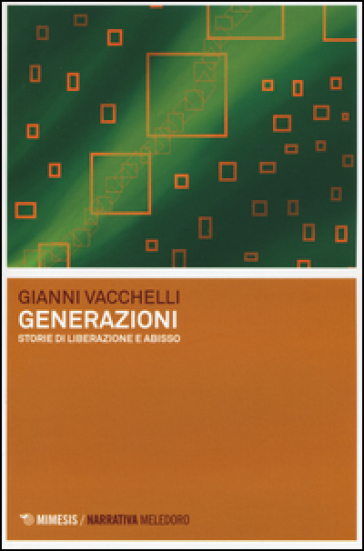 Generazioni. Storie di liberazione e abisso - Gianni Vacchelli