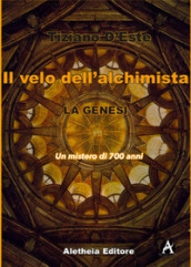 La Genesi. Un mistero di 700 anni. Il velo dell alchimista