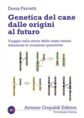 Genetica del cane dalle origini al futuro. Viaggio nella storia delle razze canine attraverso le mutazioni genetiche