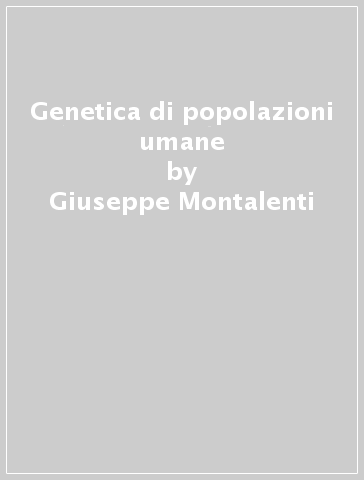 Genetica di popolazioni umane - Giuseppe Montalenti