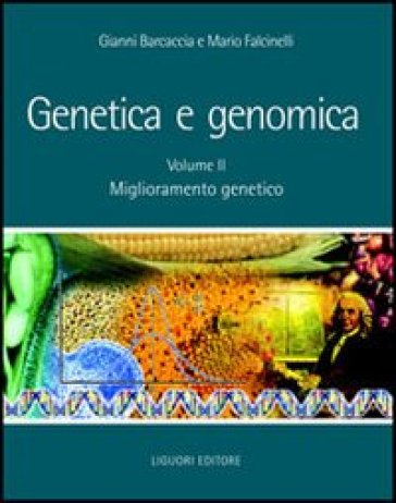 Genetica e genomica. 2: Miglioramento genetico - Gianni Barcaccia - Mario Falcinelli