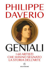 Geniali. I 60 artisti che hanno segnato la storia dell arte