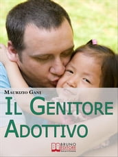 Il Genitore Adottivo. I Consigli di un Papà per Affrontare con Consapevolezza l Emozionante Percorso dell Adozione Internazionale. (Ebook Italiano - Anteprima Gratis)