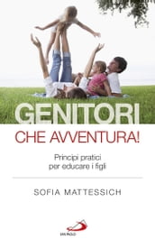 Genitori che avventura! Principi pratici per educare i figli