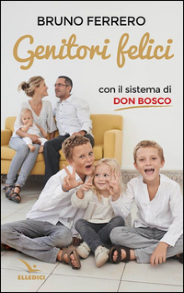Genitori felici con il sistema di don Bosco - Bruno Ferrero
