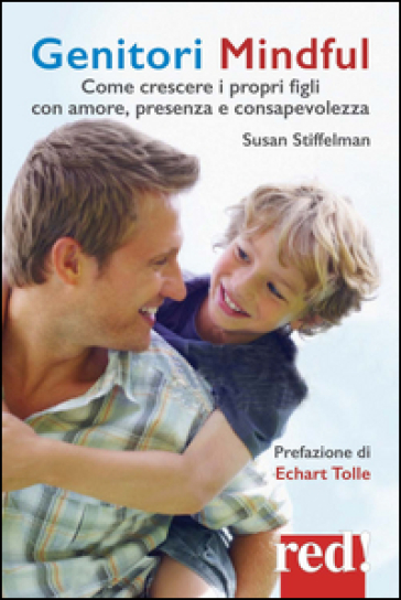 Genitori mindful. Come crescere i propri figli con amore, presenza e consapevolezza - Susan Stiffelman