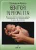 Genitori in provetta. Ricorrere alla fecondazione assistita con successo e sicurezza anche in epoca di pandemia