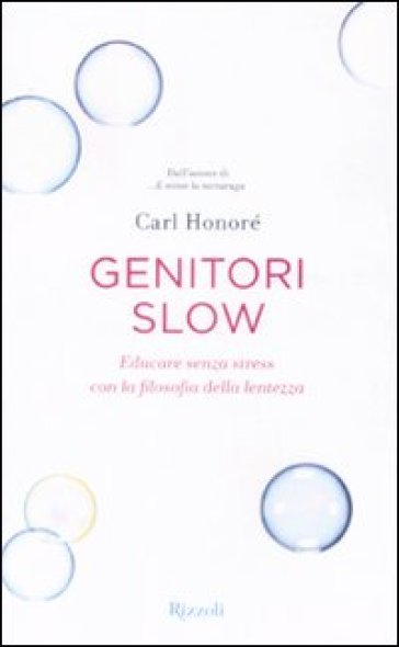 Genitori slow. Educare senza stress con la filosofia della lentezza - Carl Honoré