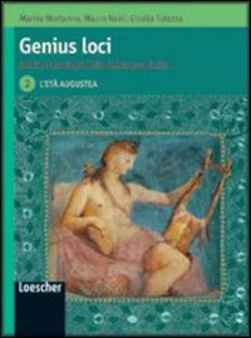 Genius Loci. Storia e antologia della letteratura latina. Con espansione online. Per le Scuole superiori. 2.L'età augustea - Marzia Mortarino - Mauro Reali - Gisella Turazza