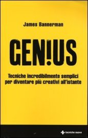 Genius. Tecniche incredibilmente semplici per diventare più creativi all