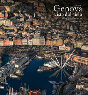 Genova vista dal cielo-Genoa as seen from the sky. Ediz. a colori - Stefano Ferri - Fabio Polosa