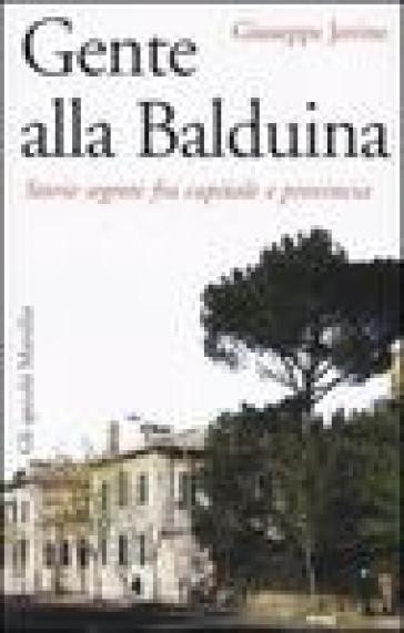 Gente alla Balduina. Storie segrete fra capitale e provincia - Giuseppe Jovine