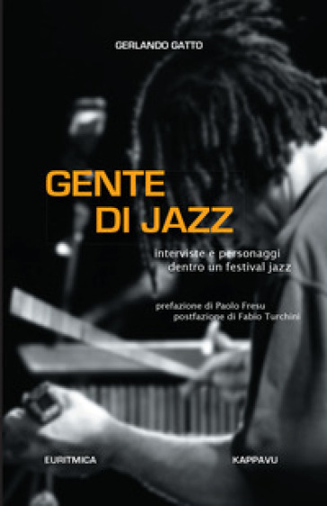 Gente di jazz. Interviste e personaggi dentro un festival jazz. Ediz. integrale - Gerlando Gatto