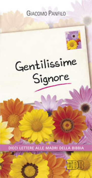 Gentilissime signore. Dieci lettere alle madri della Bibbia - Giacomo Panfilo