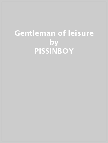 Gentleman of leisure - PISSINBOY