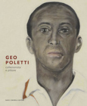 Geo Poletti. Collezionista e pittore. Ediz. illustrata