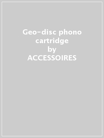 Geo-disc phono cartridge - ACCESSOIRES