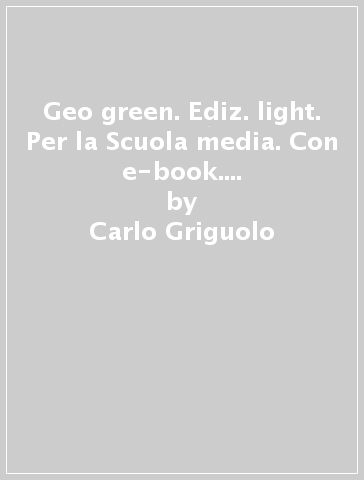 Geo green. Ediz. light. Per la Scuola media. Con e-book. Con espansione online. 1. - Carlo Griguolo