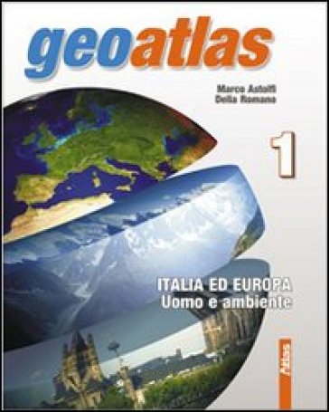 Geoatlas. Con espansione online. Per la Scuola media. 1.Italia ed Europa-Uomo e ambiente (4 vol.) - NA - Marco Astolfi - Delia Romano