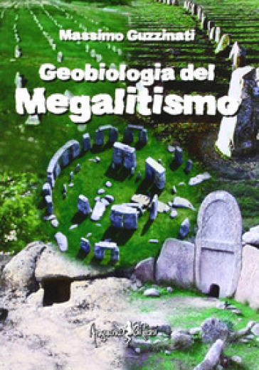Geobiologia del megalitismo - Massimo Guzzinati