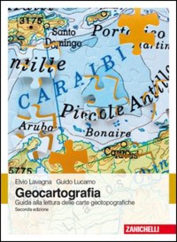 Geocartografia. Guida alla lettura delle carte geotopografiche - Elvio Lavagna - Guido Lucarno