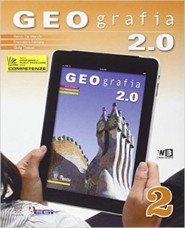 Geografia 2.0. Con espansione online. Per la scuola media. 2. - R. De Marchi - F. Ferrara - G. Dottori