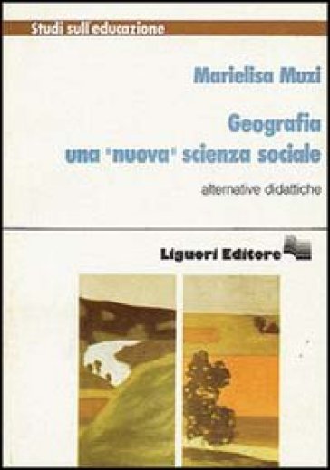 Geografia. Una «Nuova» scienza sociale - Marielisa Muzi