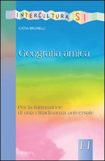 Geografia amica. Per la formazione di una cittadinanza universale - Catia Brunelli