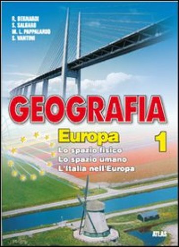 Geografia europa. Per la Scuola media. 1. (3 vol.) - NA - Roberto Bernardi - Silvino Salgaro - M. Laura Pappalardo