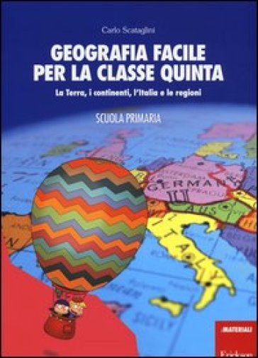 Geografia facile per la classe quinta. La terra, i continenti, l'Italia e le regioni. Con aggiornamento online - Carlo Scataglini