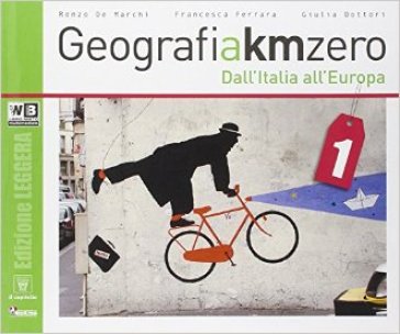 Geografia a km 0. Ediz. leggera. Per la Scuola media. Con e-book. Con espansione online. 1. - R. De Marchi - F. Ferrara - G. Dottori