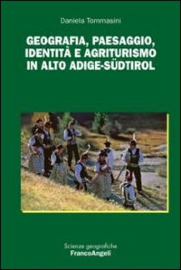 Geografia, paesaggio, identità e agriturismo in Alto Adige-Sudtirol - Daniela Tommasini