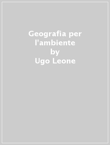 Geografia per l'ambiente - Ugo Leone