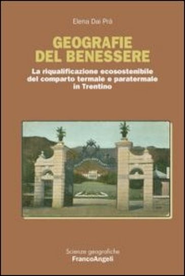 Geografie del benessere. La riqualificazione ecosostenibile del comparto termale e paratermale in Trentino - Elena Dai Prà