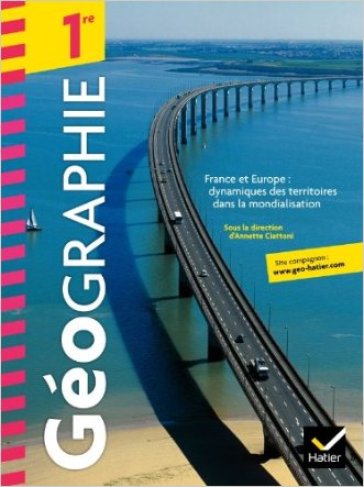 Geographie. 1re. Per le Scuole superiori - Annette Ciattoni