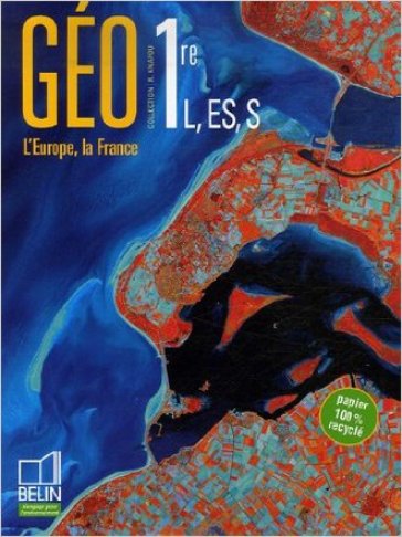 Géographie. Première L-ES-S. Livre de l'éléve. Per le Scuole superiori