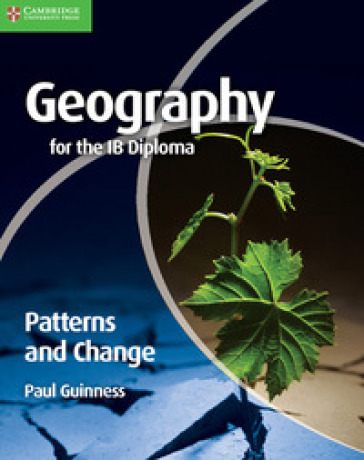 Geography for the IB diploma. Patterns and change. Per le Scuole superiori. Con espansione online - Paul Guinness