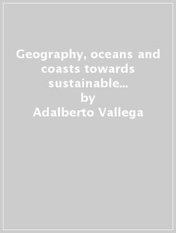 Geography, oceans and coasts towards sustainable development - H. D. Smith - P. G. Augustinus - Adalberto Vallega