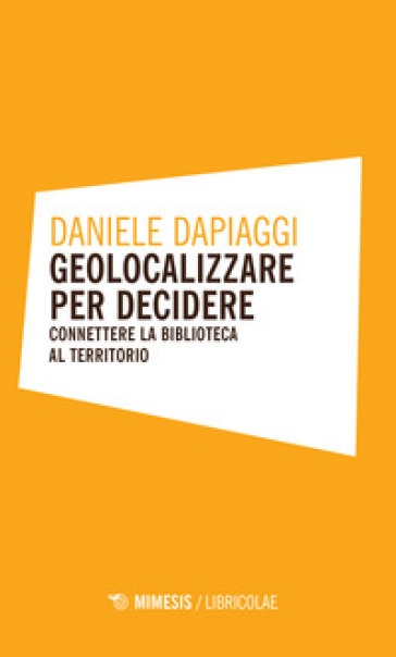 Geolocalizzare per decidere. Connettere la biblioteca al territorio - Daniele Dappiagi