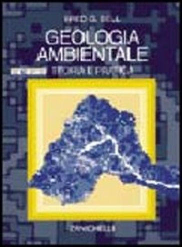 Geologia ambientale. Teoria e pratica - Frederic G. Bell